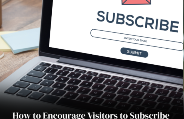 How to Encourage Visitors to Subscribe to Your Newsletter
