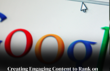 Creating Engaging Content to Rank on Google Search